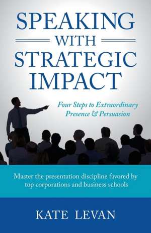 Speaking with Strategic Impact de Kate Levan