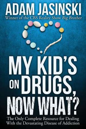 My Kid's on Drugs. Now What? de Adam Jasinski