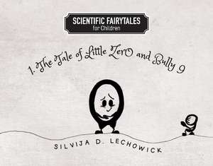 The Tale of Little Zero and Bully Nine: 1. the Tale of Little Zero and Bully Nine de Silvija D. Lechowick