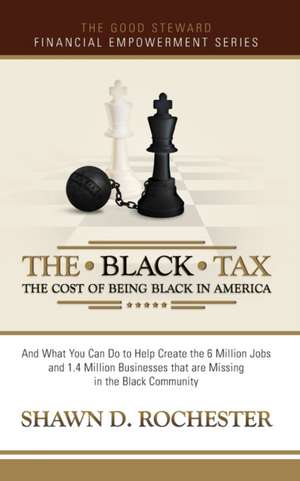 The Black Tax de Shawn D Rochester