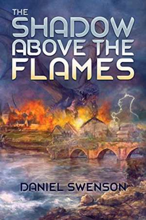 The Shadow Above The Flames de Daniel Swenson