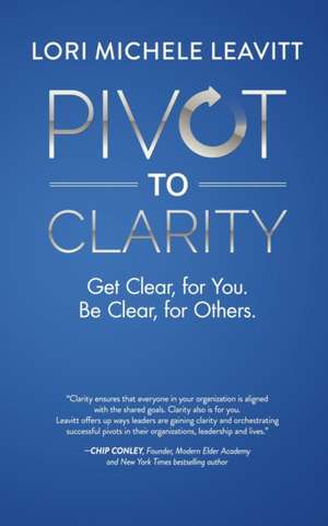 Pivot to Clarity de Lori Michele Leavitt