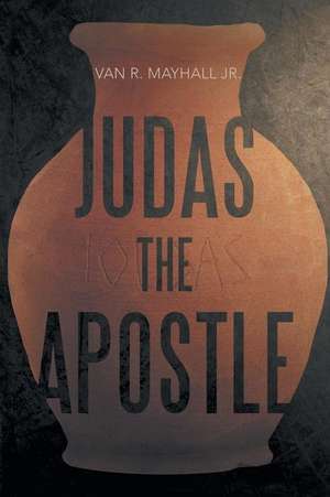 Judas the Apostle de van R. Mayhall Jr.