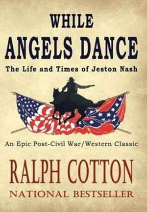 While Angels Dance de Ralph Cotton