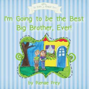 I'm Going to be the Best Big Brother, Ever! de Renae Frey