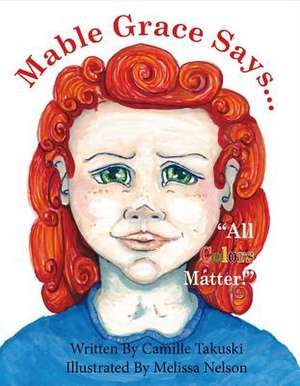 Mable Says, All Colors Matter!: Volume 1 de Camille Takuski