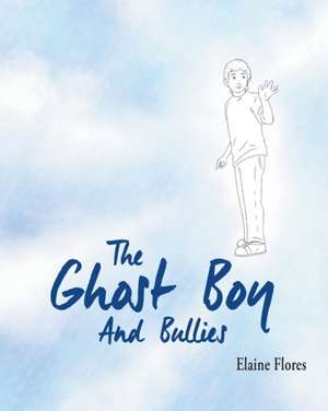 The Ghost Boy And Bullies de Elaine Flores