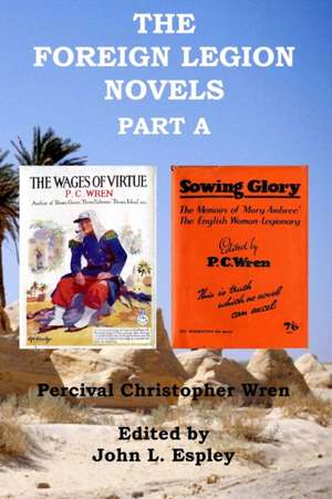 The Foreign Legion Novels Part A: The Wages of Virtue & Sowing Glory de Percival Christopher Wren