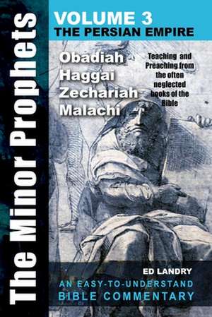 The Minor Prophets -Volume Three: Teaching and Preaching from the Often Neglected Books of the the Bible de Ed Landry