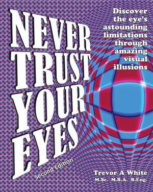 Never Trust Your Eyes de Trevor A White