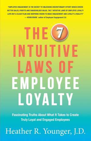 The 7 Intuitive Laws of Employee Loyalty de J. D. Heather R Younger