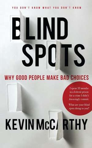 BlindSpots: Why Good People Make Bad Choices de Kevin Mccarthy