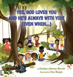 Yes, God Loves You and He's Always With You! (Even When...) de Candace Johnson-Barrett