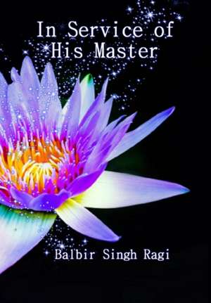 In Service of His Master de Balbir Singh Ragi