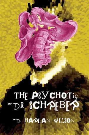 The Psychotic Dr. Schreber de D. Harlan Wilson