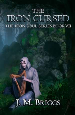 The Iron Cursed de J M Briggs