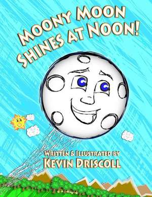 Moony Moon Shines at Noon! de Kevin Driscoll