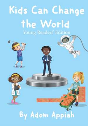 Kids Can Change the World: Young Readers' Edition de Adom Appiah