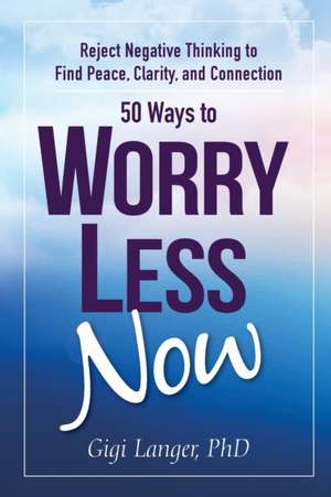 50 Ways to Worry Less Now de Gigi Langer