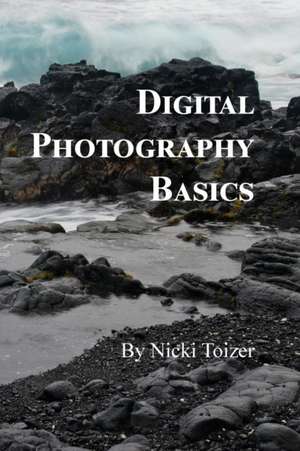 Digital Photography Basics de Nicki Toizer