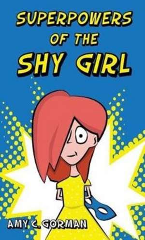 Superpowers of the Shy Girl de Amy C Gorman