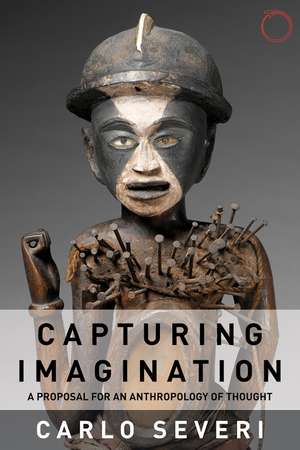 Capturing Imagination: A Proposal for an Anthropology of Thought de Carlo Severi