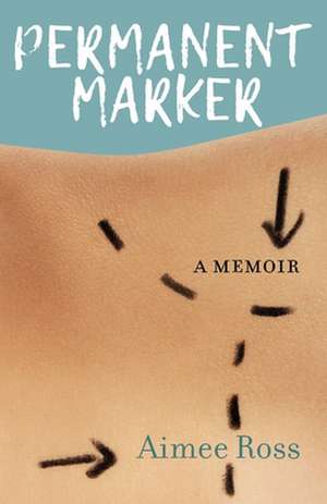 Permanent Marker: A Memoir de Aimee Ross