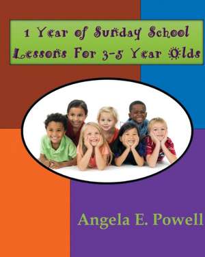 1 Year of Sunday School Lessons For 3-5 Year Olds de Angela E Powell