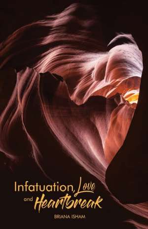 Infatuation, Love, And Heartbreak de Briana Isham