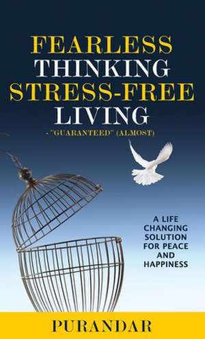 Fearless Thinking, Stress-Free Living de Purandar A. Amin