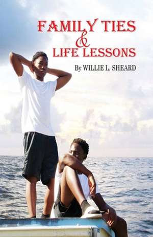 Family Ties and Life Lessons de Willie L Sheard