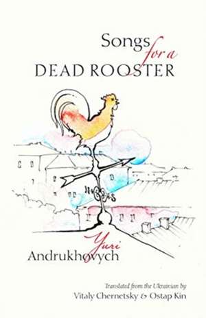 Songs for a Dead Rooster de Yuri Andrukhovych