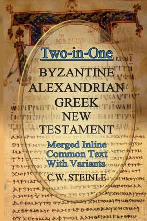 Two-in-One Byzantine Alexandrian Greek New Testament de C. W. Steinle