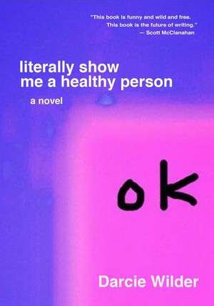 Literally Show Me a Healthy Person de Darcie Wilder