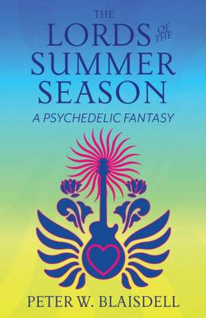 The Lords of the Summer Season: A Psychedelic Fantasy de Peter W. Blaisdell