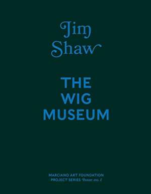 Jim Shaw: The Wig Museum de Stephanie Emerson