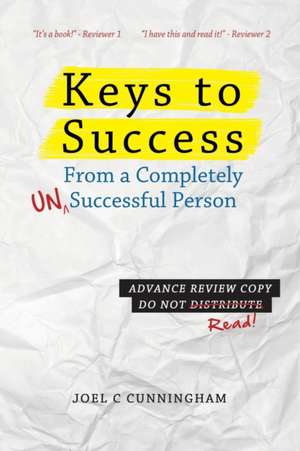 Keys to Success from a Completely Unsuccessful Person de Joel C Cunningham