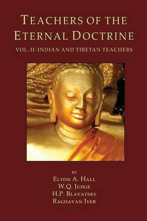 Teachers of the Eternal Doctrine Vol. II: Indian and Tibetan Teachers de William Q. Judge