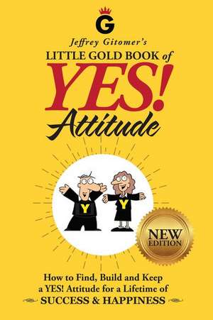 Jeffrey Gitomer's Little Gold Book of Yes! Attitude: New Edition, Updated & Revised de Jeffrey Gitomer