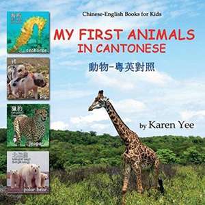 My First Animals in Cantonese de Karen Yee