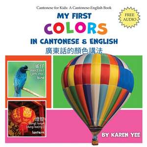 My First Colors in Cantonese & English: A Cantonese-English Picture Book de Karen Yee