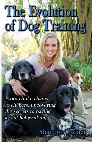 Shannon Riley-Coyner The Evolution of Dog Training de Shannon Riley-Coyner