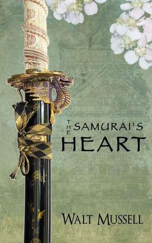 The Samurai's Heart de Walt Mussell