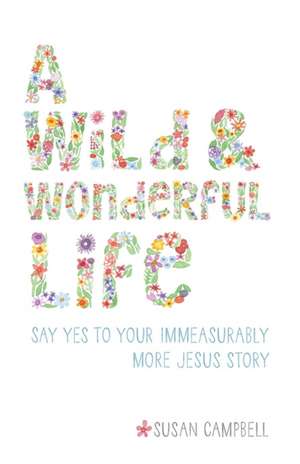 A Wild & Wonderful Life de Susan Campbell