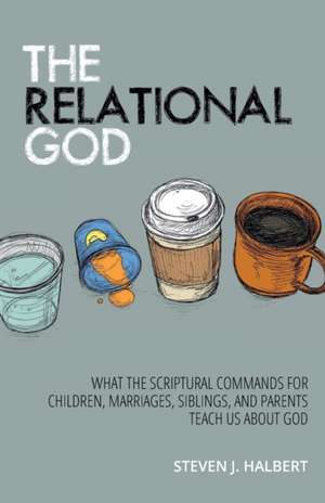 The Relational God de Steven J Halbert