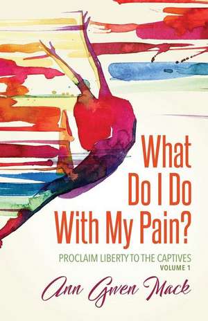 What Do I Do With My Pain? de Ann Gwen Mack