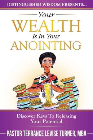 Your Wealth Is In Your Anointing de Terrance Levise Turner