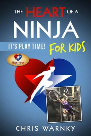 The Heart of a Ninja for Kids de Chris E Warnky