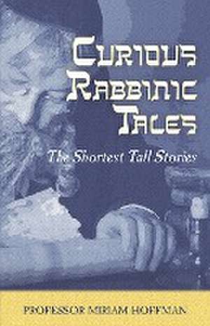 Curious Rabbinic Tales de Miriam Hoffman