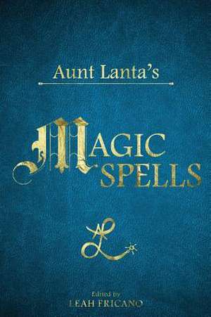 Aunt Lanta's Magic Spells de Leah Fricano